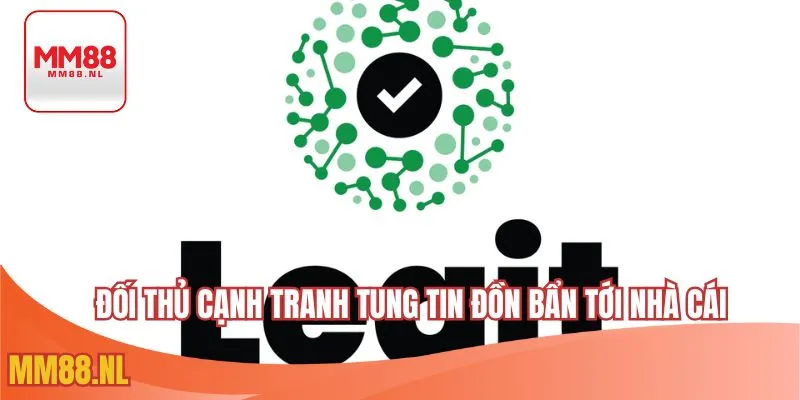 Đối thủ cạnh tranh tung tin đồn bẩn tới nhà cái