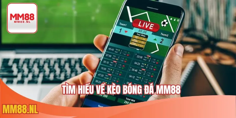 Tìm hiểu về kèo bóng đá MM88